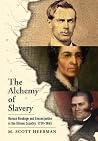 The Alchemy of Slavery: Human Bondage and Emancipation in the Illinois Country, 1730-1865 (America in the Nineteenth Century) The Alchemy of Slavery: Human Bondage and Emancipation in the Illinois Country, 1730-1865 (America in the Nineteenth Century)