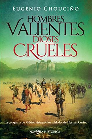 Hombres valientes, dioses crueles (Novela histórica) (Spanish Edition)
