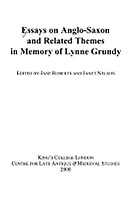 Essays on Anglo-Saxon and Related Themes in Memory of Lynne Grundy (Kings College London Medieval Studies (KCLMS), 17)