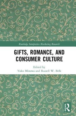 Gifts, Romance, and Consumer Culture (Routledge Interpretive Marketing Research)