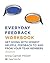Everyday Feedback Workbook: Get Going With Honest Helpful Feedback To And From Your Team Members