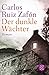 Der dunkle Wächter by Carlos Ruiz Zafón Der dunkle Wächter by Carlos Ruiz Zafón