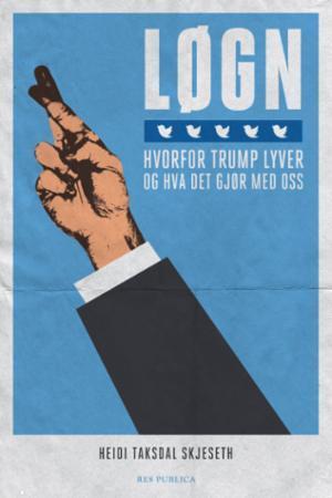 Løgn: Hvorfor Trump lyver og hva det gjør med oss