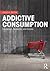 Addictive Consumption: Capi...