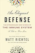 An Elegant Defense: The Extraordinary New Science of the Immune System: A Tale in Four Lives