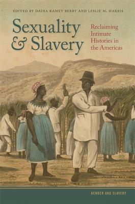 Sexuality and Slavery: Reclaiming Intimate Histories in the Americas (Gender and Slavery)