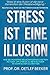 Stress ist eine Illusion: Wie Sie moderne Neurowissenschaften nutzen, um Stress zu bewältigen in 4 einfachen Schritten (5 Minuten täglich für ein besseres Leben) (German Edition)