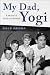 My Dad, Yogi: A Memoir of F...