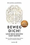 Beweg dich! Und dein Gehirn sagt Danke: Wie wir schlauer werden, besser denken und uns vor Demenz schützen