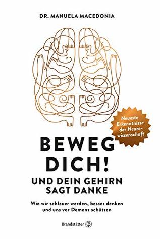 Beweg dich! Und dein Gehirn sagt Danke: Wie wir schlauer werden, besser denken und uns vor Demenz schützen (Kindle Edition)
