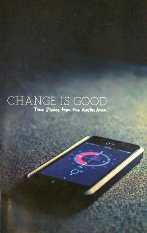 Change Is Good: True Stories from the Austin Area