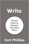 Write: Simple Ways to Uncover Your Best Work