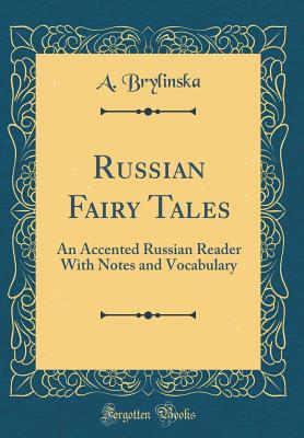 Russian Fairy Tales: An Accented Russian Reader With Notes and Vocabulary (Classic Reprint)