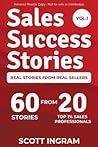 Sales Success Stories: 60 Stories from 20 Top 1% Sales Professionals
