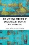 The Mystical Sources of Existentialist Thought (Contemporary Theological Explorations in Mysticism)