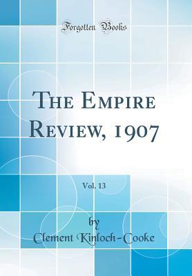 The Empire Review, 1907, Vol. 13 (Classic Reprint)