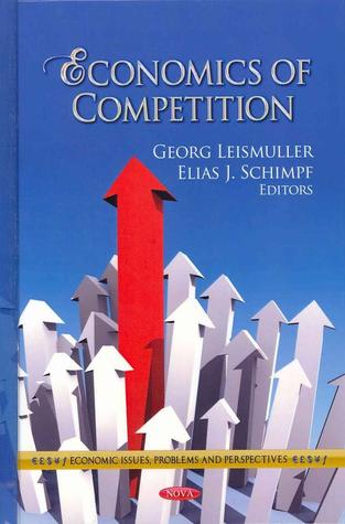 Economics of Competition (Economic Issues, Problems and Perspectives: Global Economic Studies)