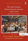 The Early Modern Italian Domestic Interior, 1400–1700: Objects, Spaces, Domesticities
