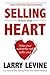 Selling From The Heart: How Your Authentic Self Sells You!