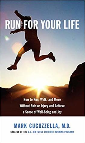 Run for Your Life: How to Run, Walk, and Move Without Pain or Injury and Achieve a Sense of Well-Being and Joy (Kindle Edition)