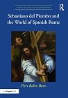 Sebastiano del Piombo and the World of Spanish Rome (Visual Culture in Early Modernity) Sebastiano del Piombo and the World of Spanish Rome (Visual Culture in Early Modernity)