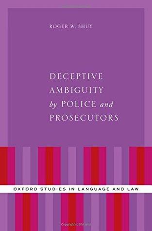 Deceptive Ambiguity by Police and Prosecutors (Oxford Studies in Language and Law)