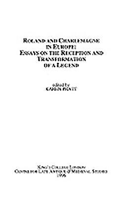 Roland and Charlemagne in Europe: Essays on the Reception and Transformation of a Legend (Kings College London Medieval Studies (KCLMS)) (Volume 12)