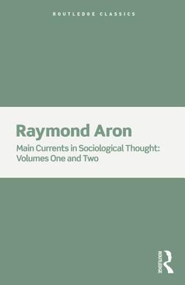 Main Currents in Sociological Thought: 2 Volume Set (Routledge Classics)