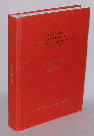 Paper bodies: A catalogue of anatomical fugitive sheets, 1538-1687 (Medical History)