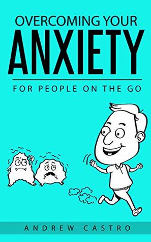 Overcoming Your Anxiety: For People on the Go (Kindle Edition)