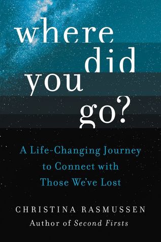 Where Did You Go?: A Life-Changing Journey to Connect with Those We’ve Lost