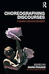 Choreographing Discourses: A Mark Franko Reader