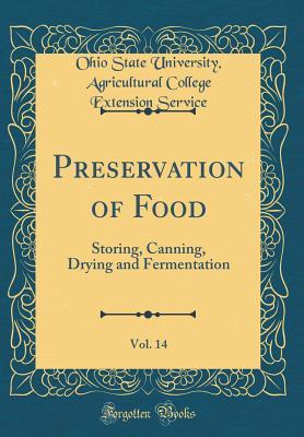 Preservation of Food, Vol. 14: Storing, Canning, Drying and Fermentation (Classic Reprint)