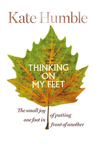 Thinking on My Feet: The Small Joy of Putting One Foot in Front of Another