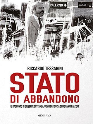 Stato di abbandono: Il racconto di Giuseppe Costanza: uomo di fiducia di Giovanni Falcone (RITRATTI) (Italian Edition)