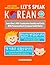 Let's Speak Korean (with Audio): Learn Over 1,400+ Expressions Quickly and Easily With Pronunciation & Grammar Guide Marks - Just Listen, Repeat, and Learn!
