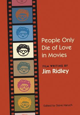 People Only Die of Love in Movies: Film Writing by Jim Ridley
