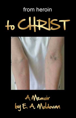 from heroin to CHRIST: a true story