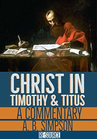 Christ in Timothy and Titus: A Commentary