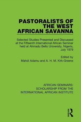 Pastoralists of the West African Savanna: Selected Studies Presented and Discussed at the Fifteenth International African Seminar held at Ahmadu Bello ... from the International African Institute)