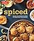 Spiced: Unlock the Power of Spices to Transform Your Cooking