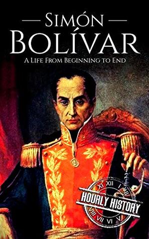 Simón Bolívar: A Life from Beginning to End (Kindle Edition)