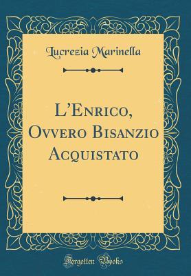 L'Enrico, Ovvero Bisanzio Acquistato (Classic Reprint) (Italian Edition)