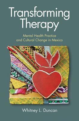 Transforming Therapy: Mental Health Practice and Cultural Change in Mexico (Hardcover)