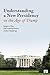 Understanding a New Presidency in the Age of Trump