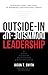Outside-In Downside-Up Leadership by Jason T. Smith