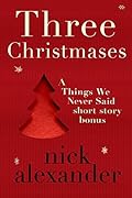 Three Christmases: A Things We Never Said short story bonus.