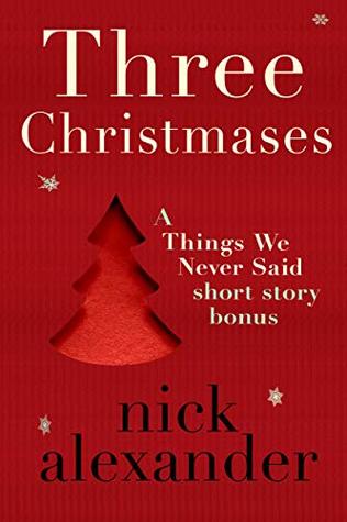Three Christmases: A Things We Never Said short story bonus. (Kindle Edition)