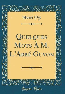 Quelques Mots À M. l'Abbé Guyon (Classic Reprint) (French Edition)
