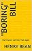 "Boring" Bill by Henry Bean